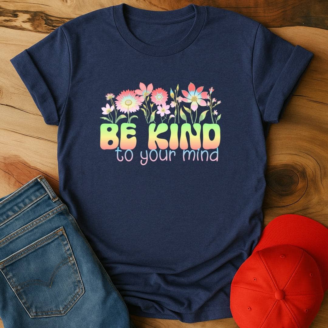 Be kind to your mind T-Shirt