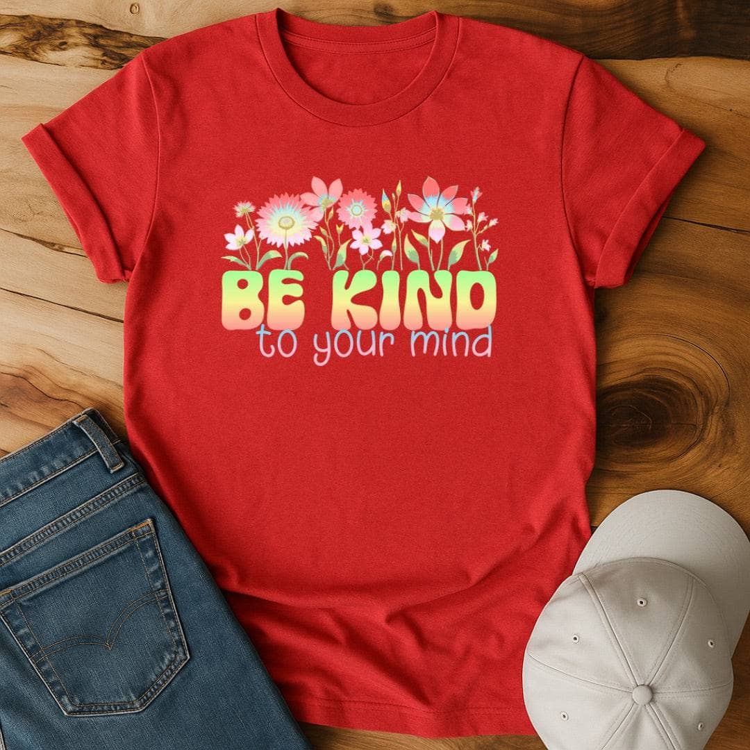 Be kind to your mind T-Shirt