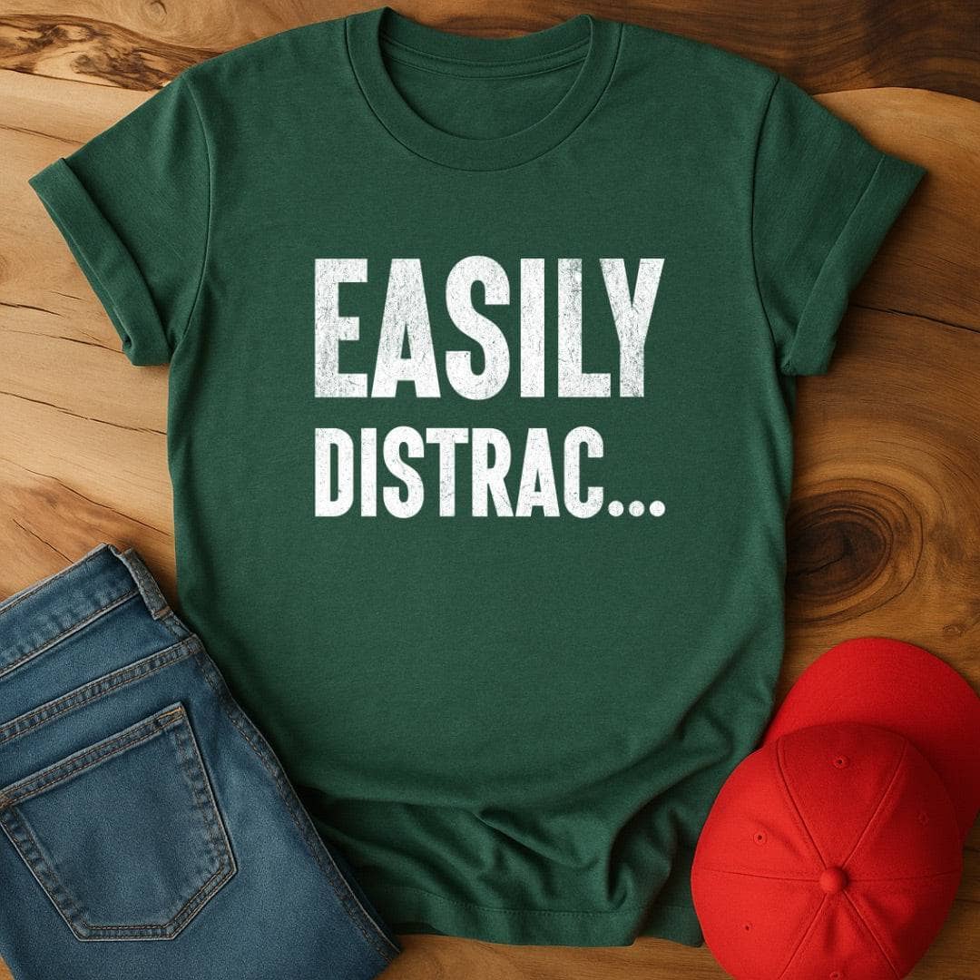 Easily distrac... T-Shirt