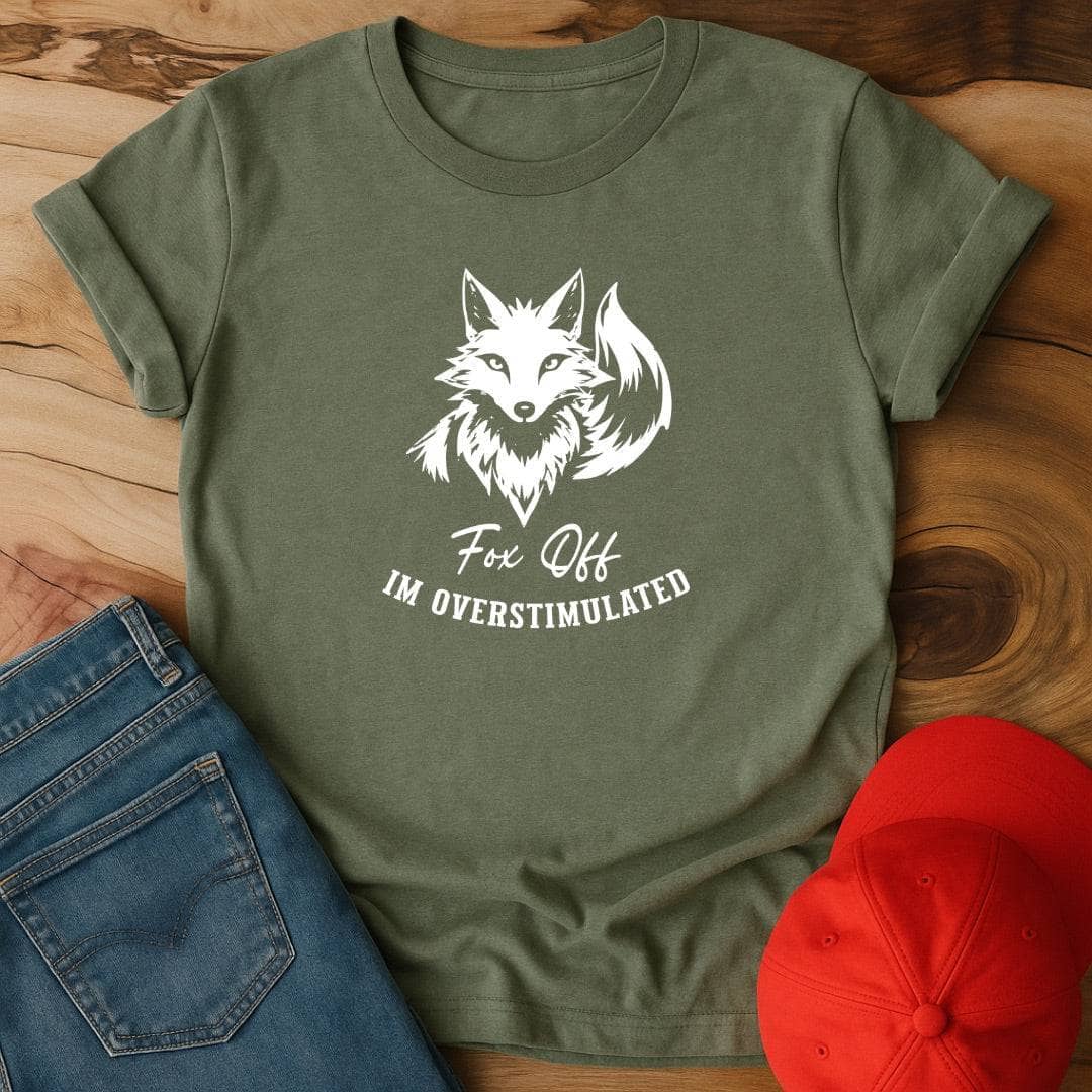 Fox Off, I'm overstimulated T-Shirt