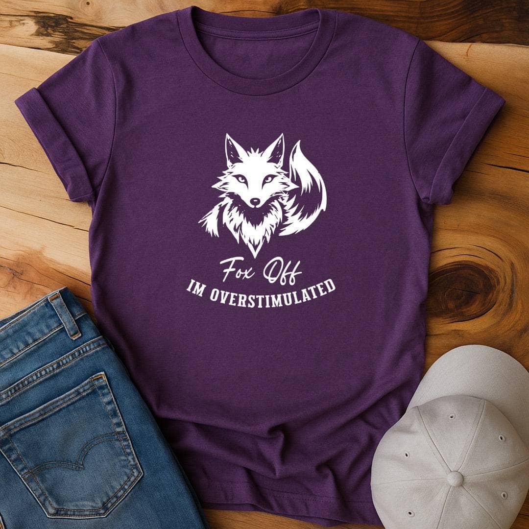 Fox Off, I'm overstimulated T-Shirt