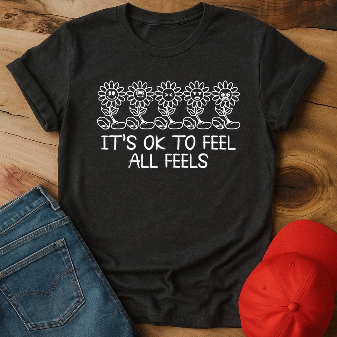 Its Ok to feel all the feels T-Shirt