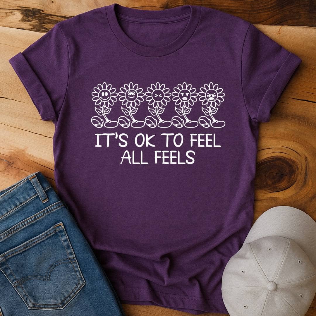 Its Ok to feel all the feels T-Shirt