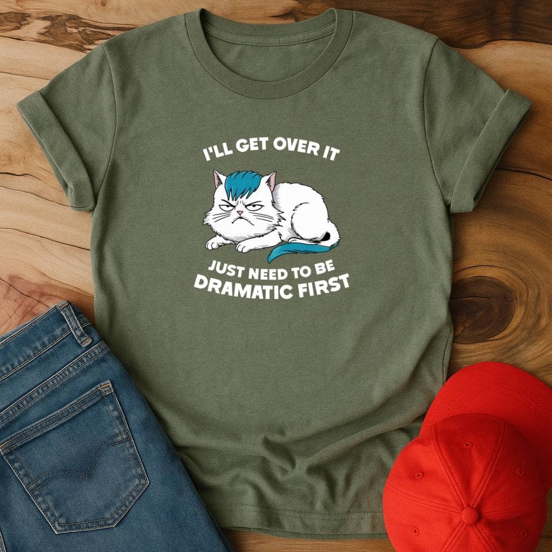 I'll get over it T-Shirt