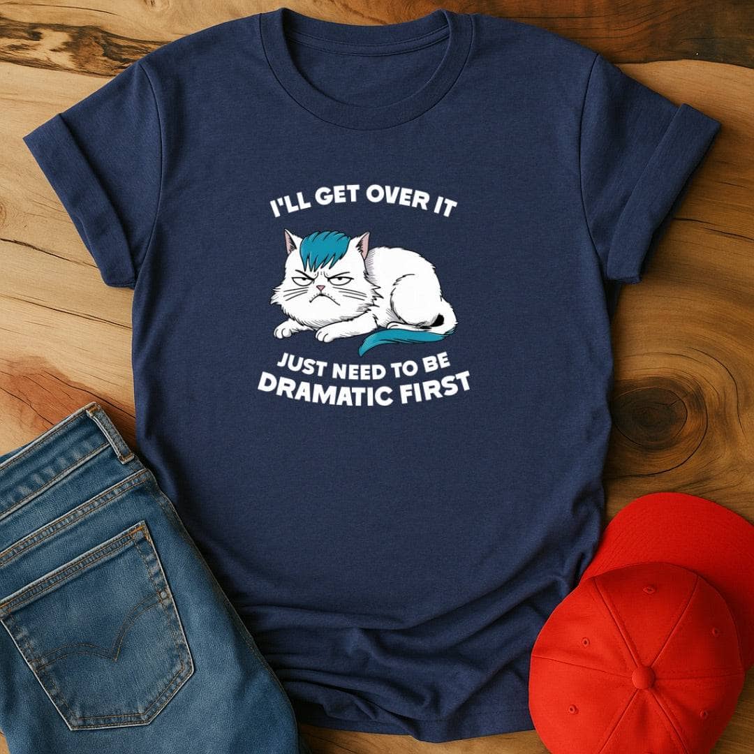 I'll get over it T-Shirt