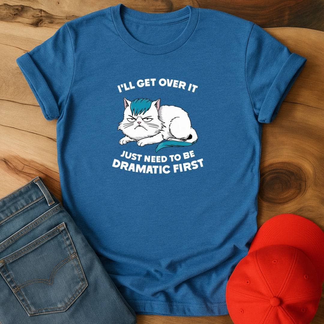 I'll get over it T-Shirt