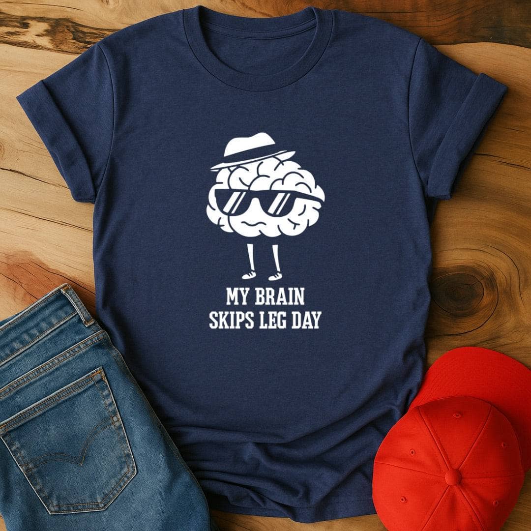 My brain skips leg day T-Shirt