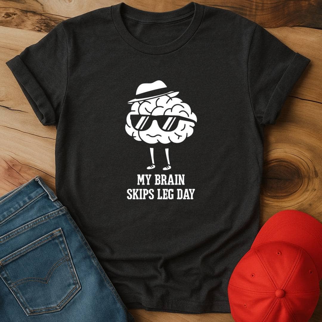 My brain skips leg day T-Shirt