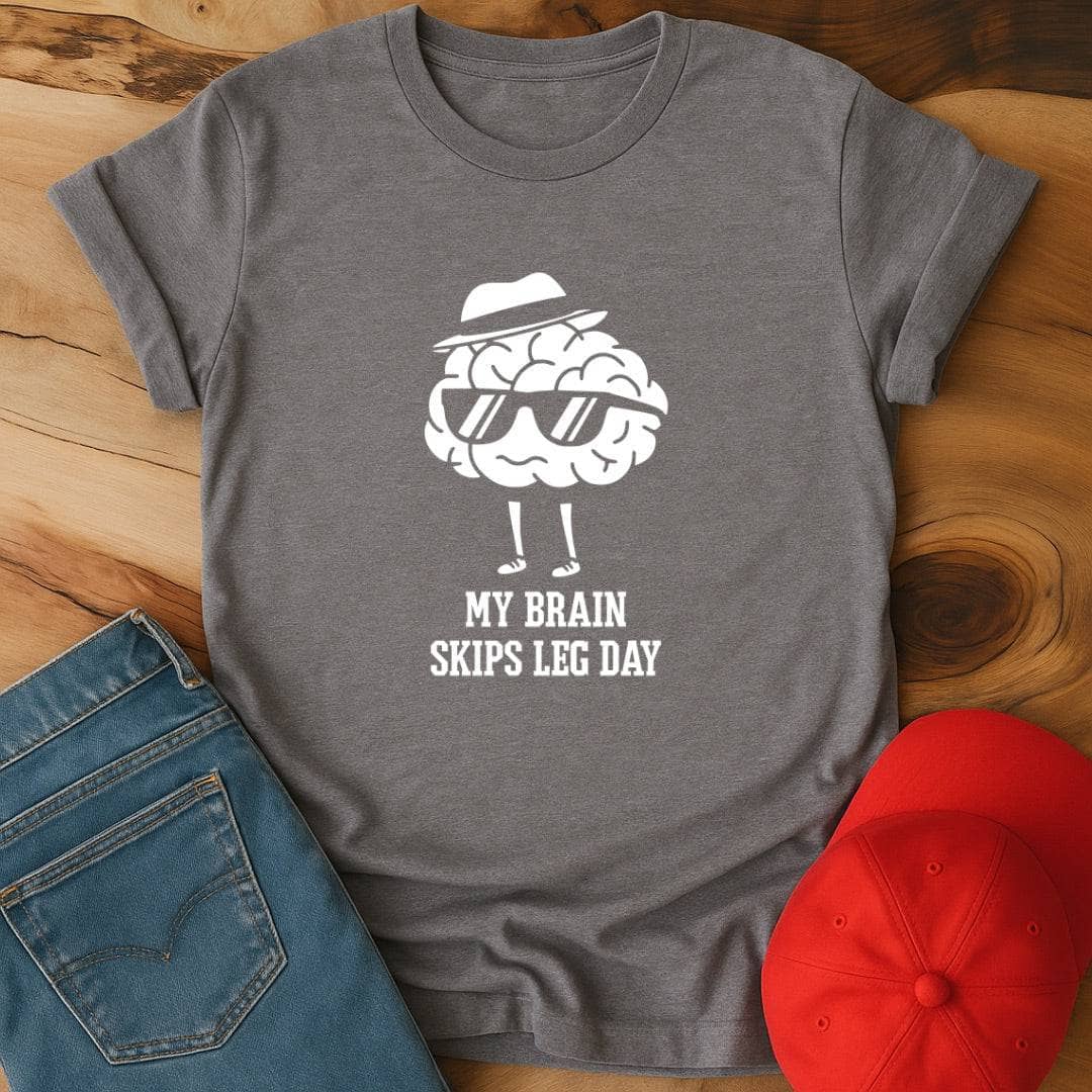 My brain skips leg day T-Shirt