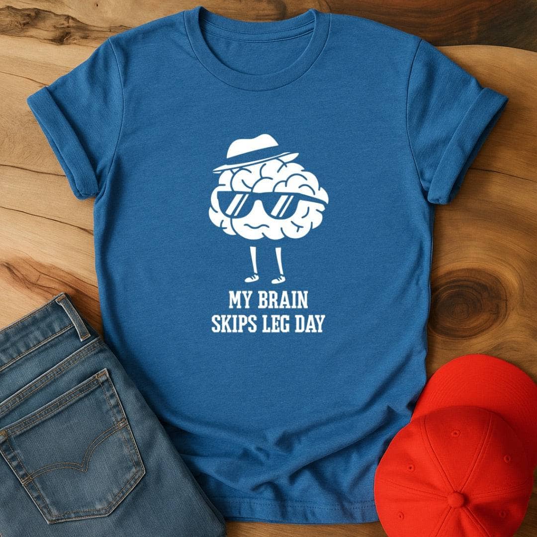 My brain skips leg day T-Shirt