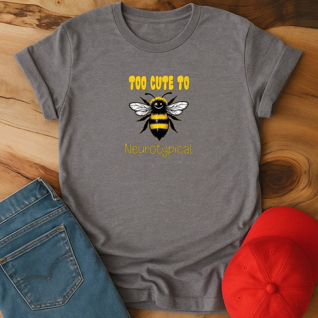 Too Cute to bee neurotypical T-Shirt