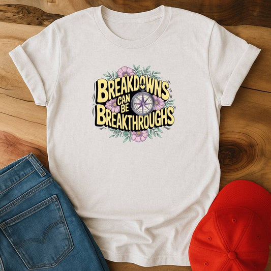 Breakdowns can be breakthroughs T-Shirt