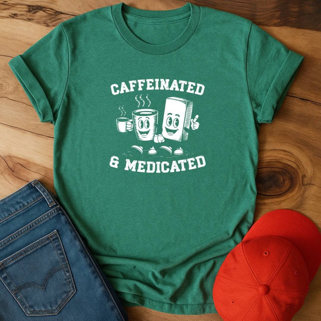 Caffeinated and Medicated  T-Shirt