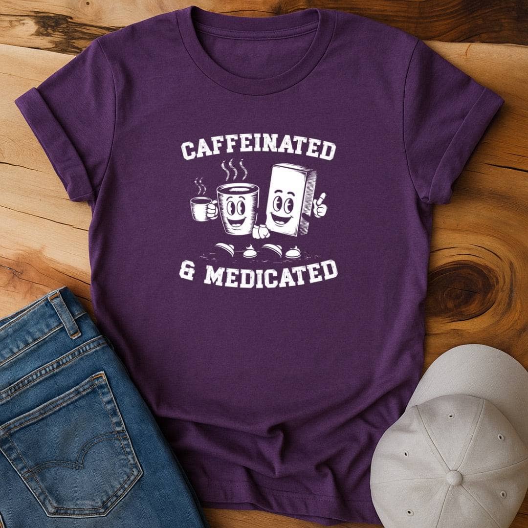 Caffeinated and Medicated  T-Shirt