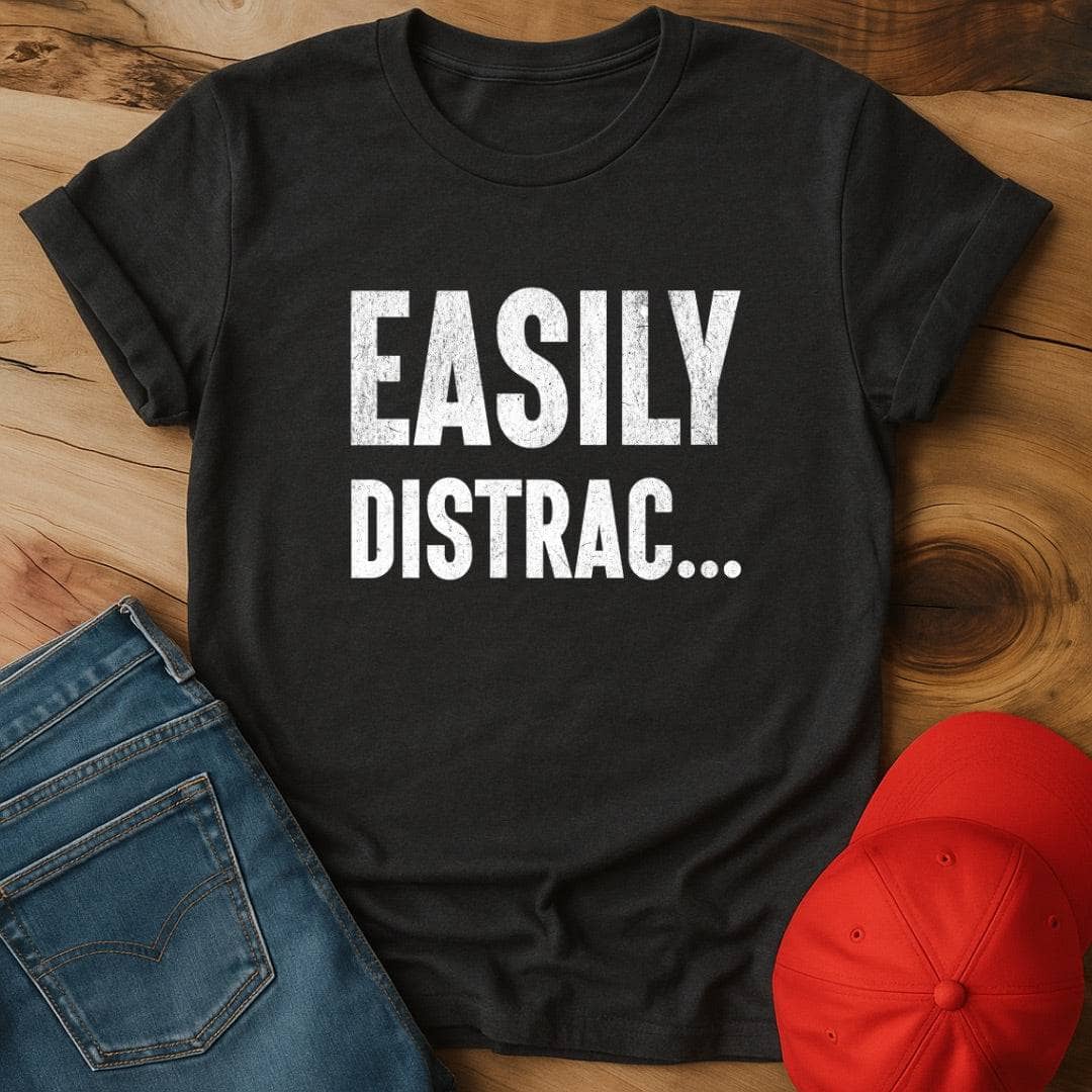 Easily distrac...  T-Shirt