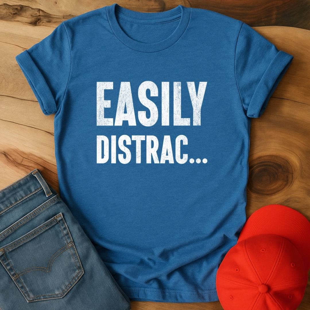 Easily distrac...  T-Shirt