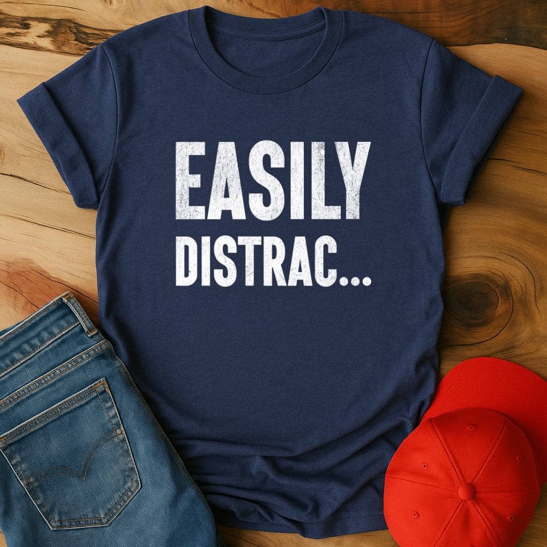 Easily distrac...  T-Shirt