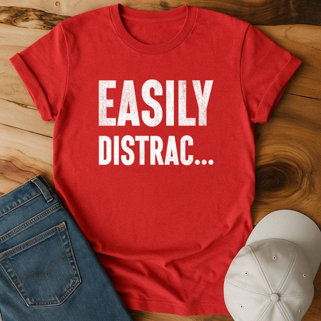 Easily distrac...  T-Shirt