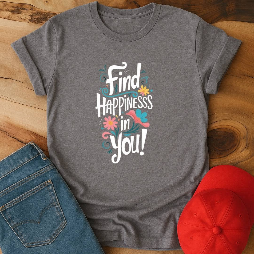 Find Happiness in you!  T-Shirt