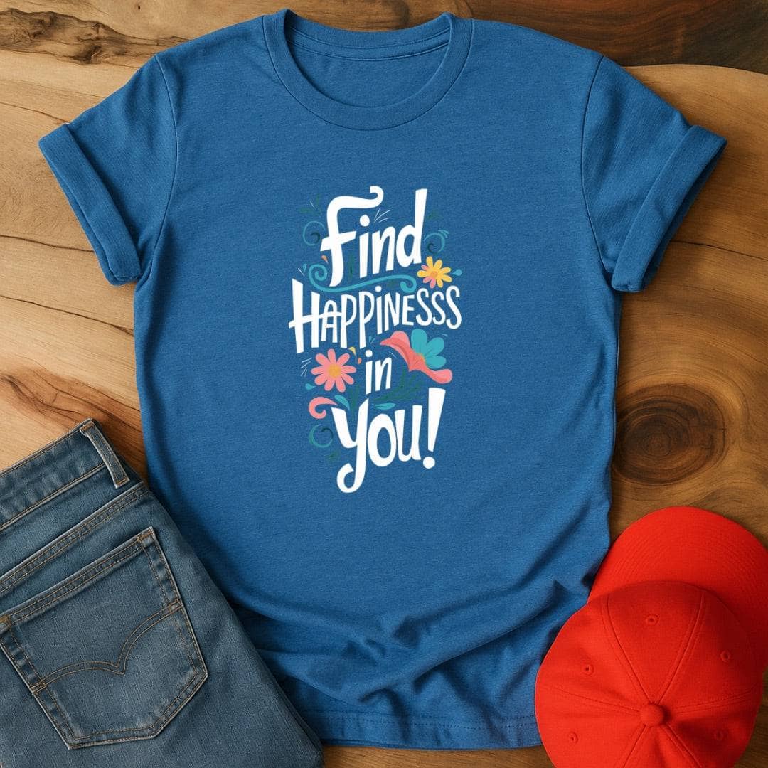 Find Happiness in you!  T-Shirt