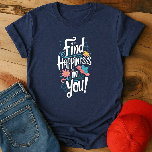 Find Happiness in you!  T-Shirt