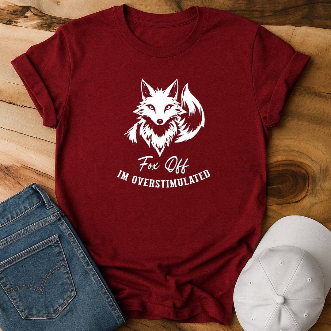 Fox Off, I'm overstimulated T-Shirt