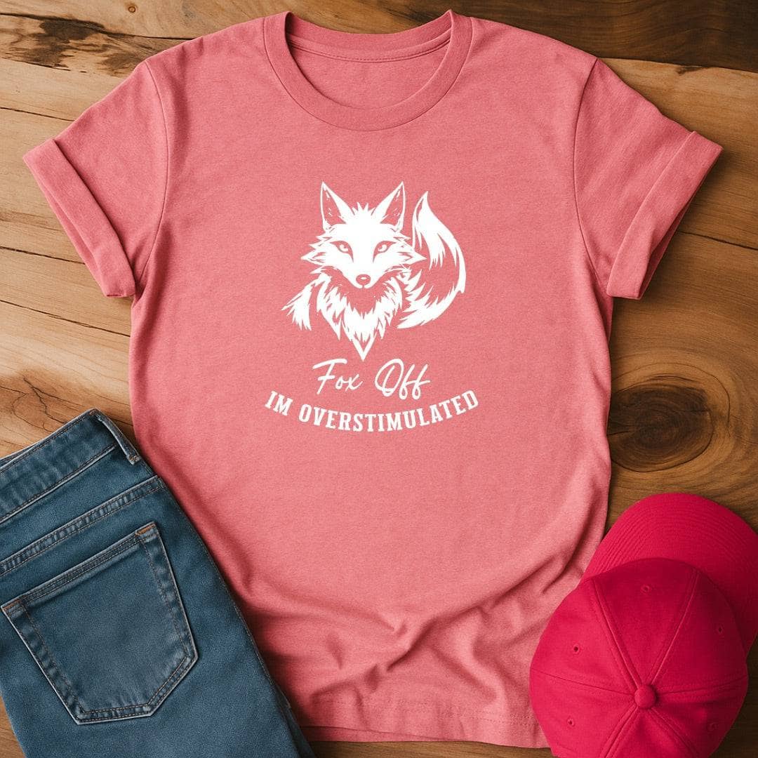 Fox Off, I'm overstimulated T-Shirt