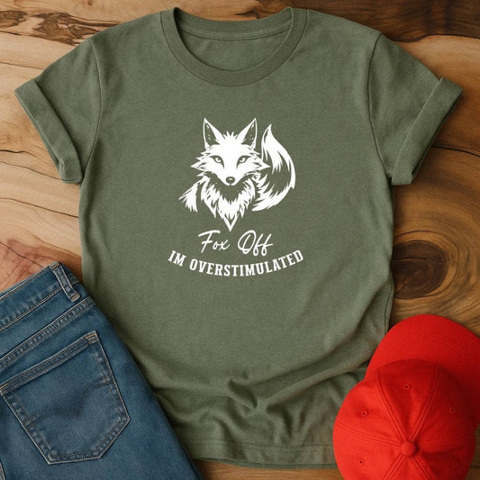 Fox Off, I'm overstimulated T-Shirt