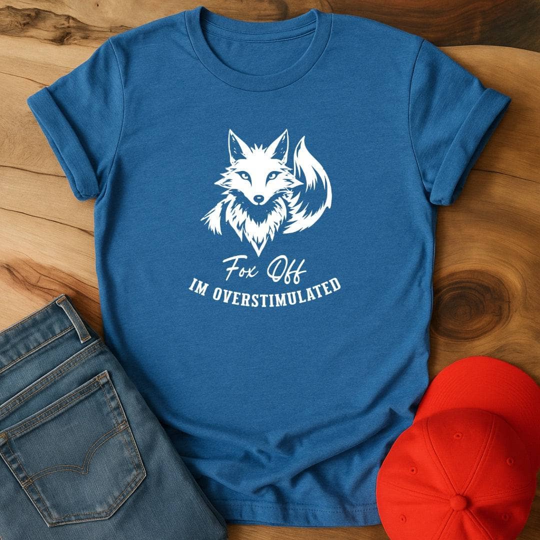Fox Off, I'm overstimulated T-Shirt