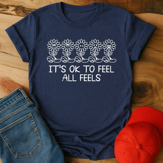 Its Ok to feel all the feels T-Shirt