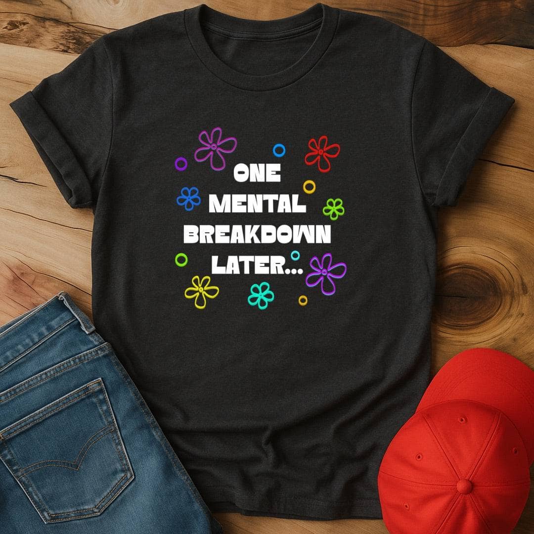 One Mental Breakdown Later - Plot Twist: You're Still Here