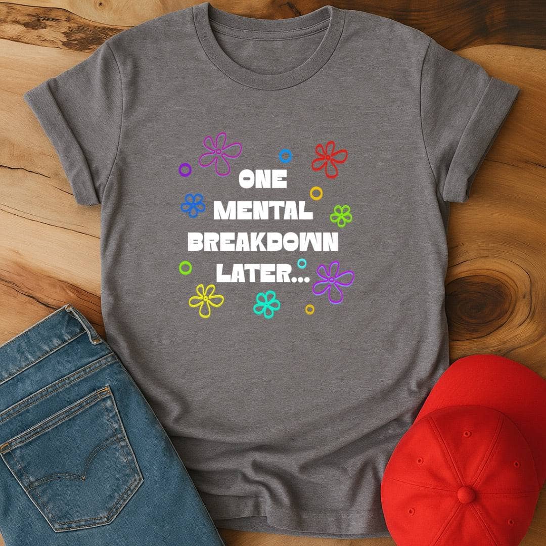One Mental Breakdown Later - Plot Twist: You're Still Here