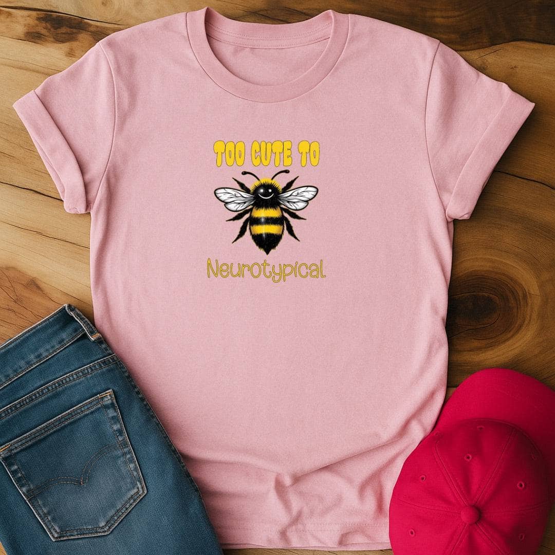Too Cute to bee neurotypical  T-Shirt