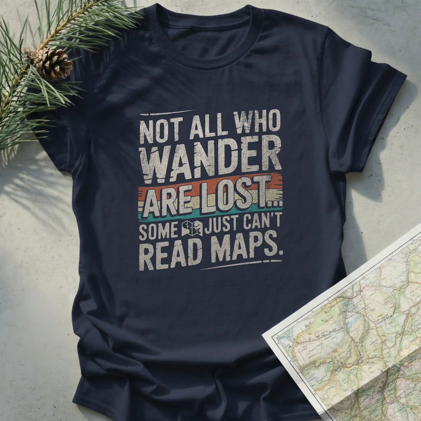 Not All Who Wander Are Lost, Some Just Can't Read Maps