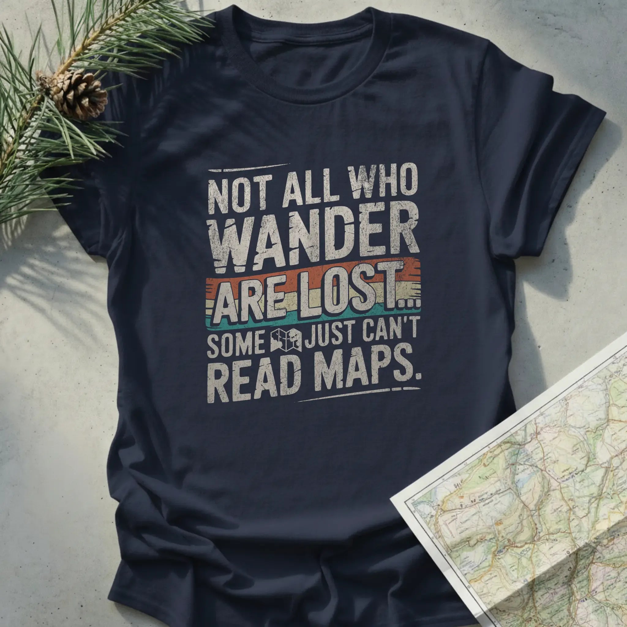 Not All Who Wander Are Lost, Some Just Can't Read Maps