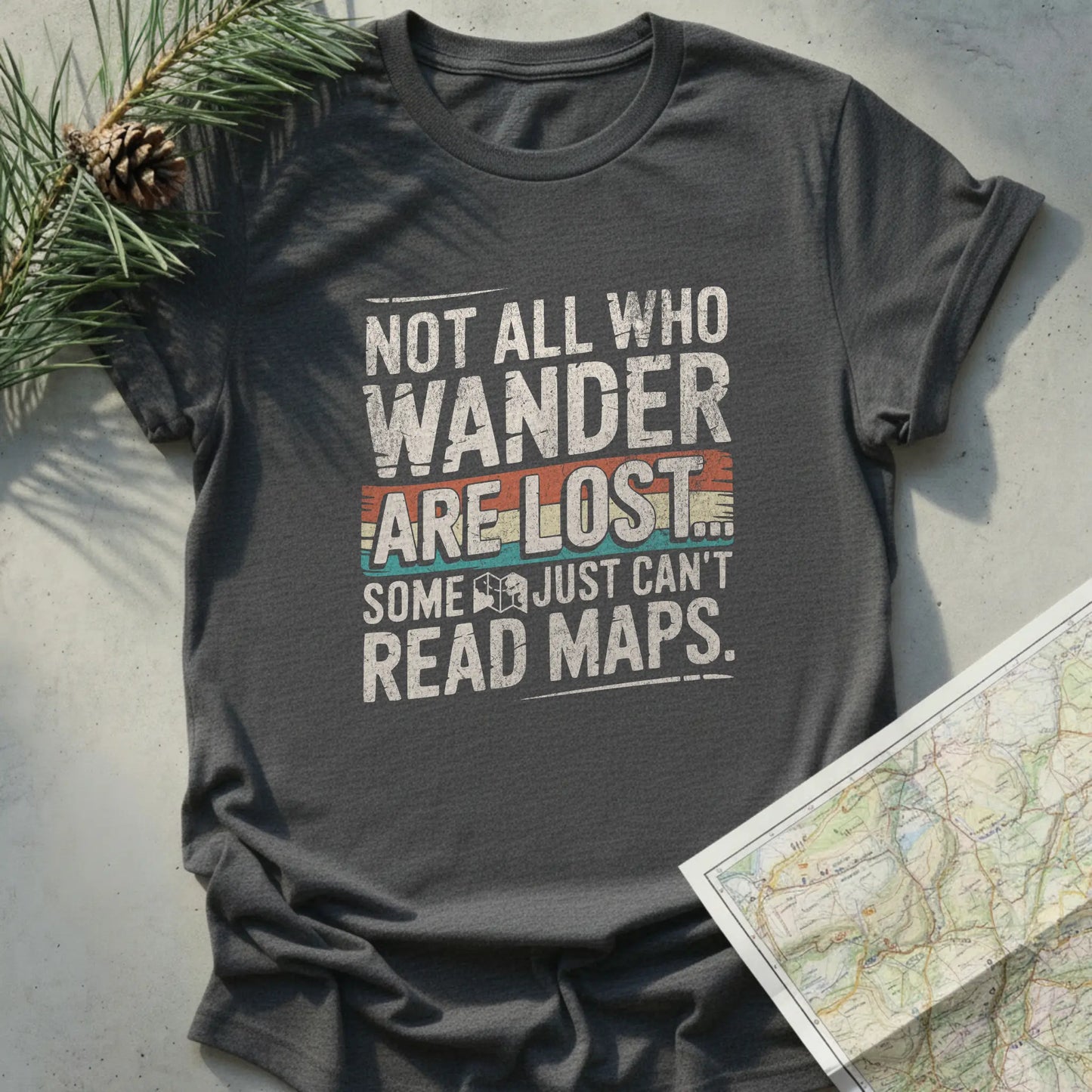 Not All Who Wander Are Lost, Some Just Can't Read Maps